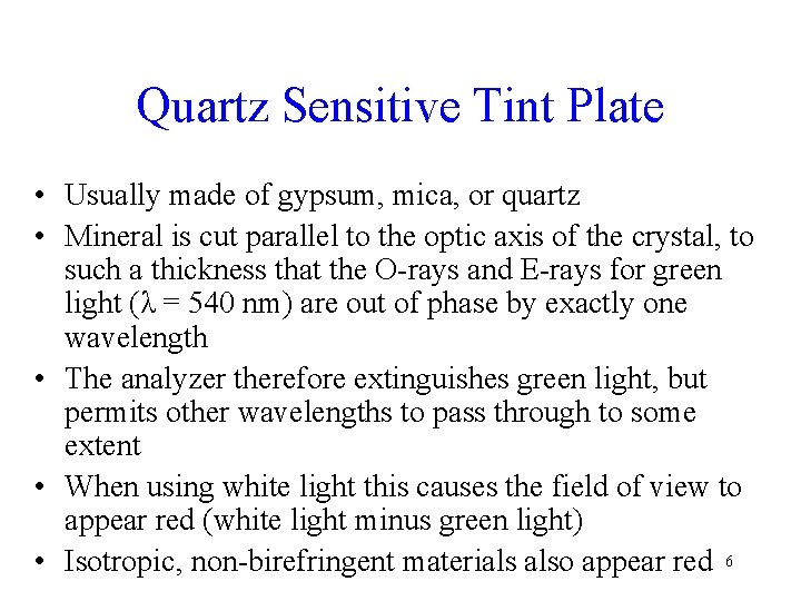 Quartz Sensitive Tint Plate • Usually made of gypsum, mica, or quartz • Mineral