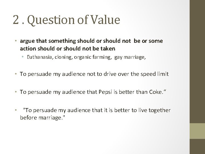 2. Question of Value • argue that something should or should not be or