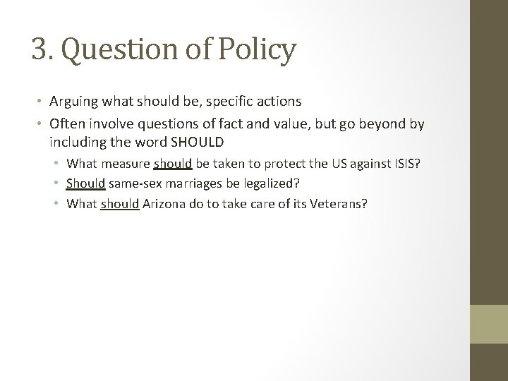 3. Question of Policy • Arguing what should be, specific actions • Often involve