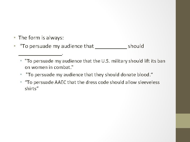  • The form is always: • "To persuade my audience that ______ should