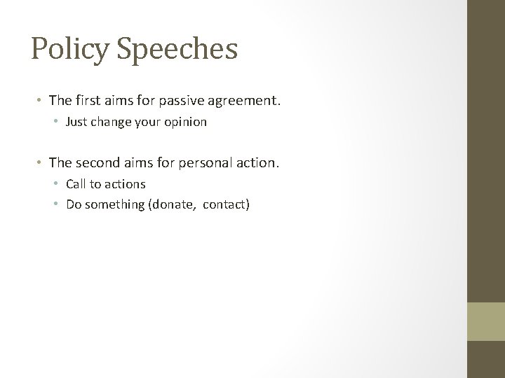 Policy Speeches • The first aims for passive agreement. • Just change your opinion