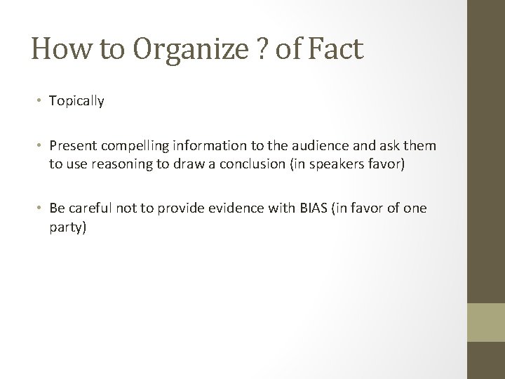 How to Organize ? of Fact • Topically • Present compelling information to the