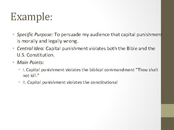 Example: • Specific Purpose: To persuade my audience that capital punishment is morally and