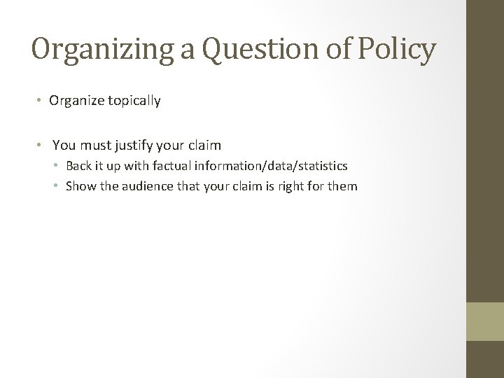 Organizing a Question of Policy • Organize topically • You must justify your claim