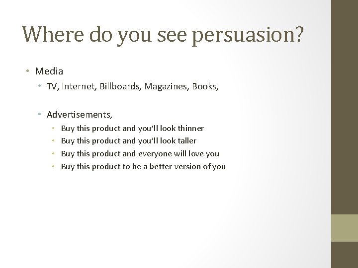 Where do you see persuasion? • Media • TV, Internet, Billboards, Magazines, Books, •