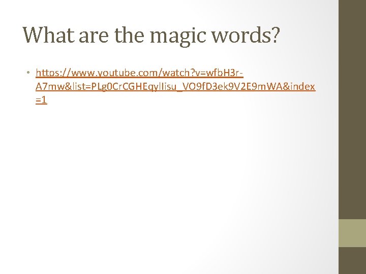 What are the magic words? • https: //www. youtube. com/watch? v=wfb. H 3 r.