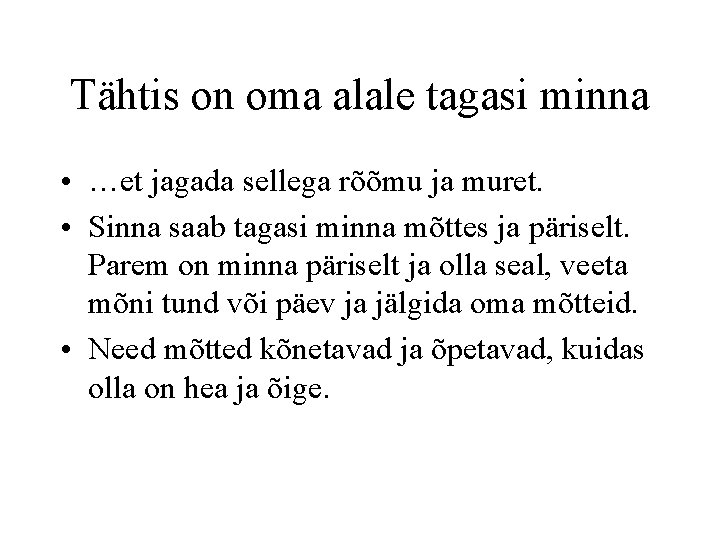 Tähtis on oma alale tagasi minna • …et jagada sellega rõõmu ja muret. •