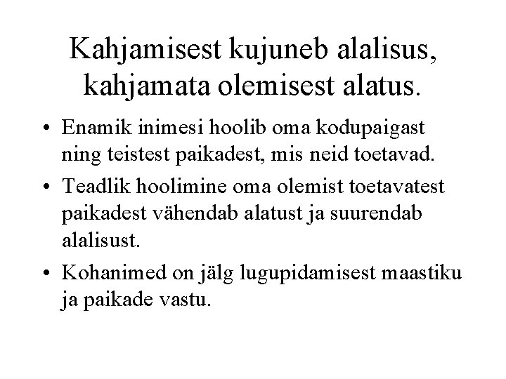 Kahjamisest kujuneb alalisus, kahjamata olemisest alatus. • Enamik inimesi hoolib oma kodupaigast ning teistest