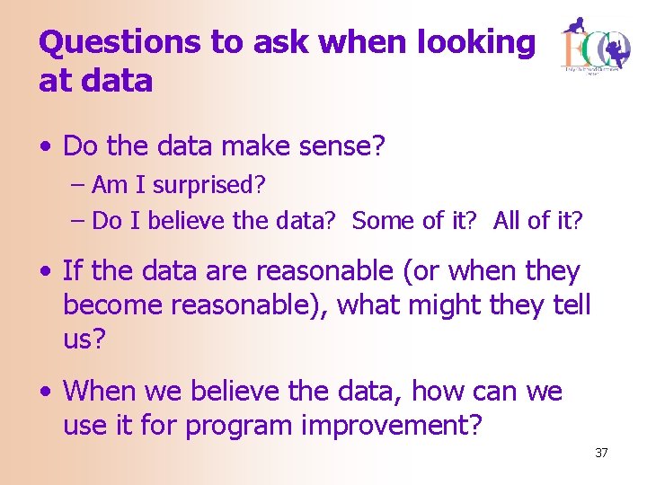 Questions to ask when looking at data • Do the data make sense? –