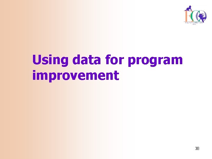 Using data for program improvement 38 