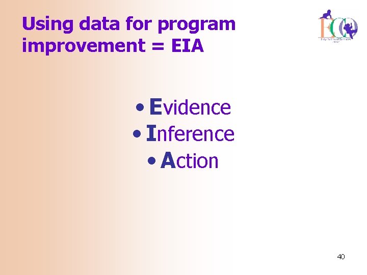 Using data for program improvement = EIA • Evidence • Inference • Action 40