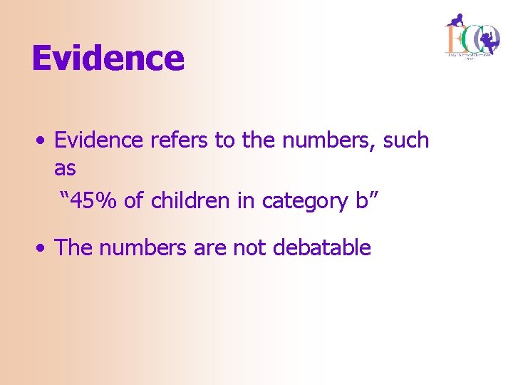 Evidence • Evidence refers to the numbers, such as “ 45% of children in