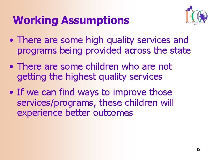 Working Assumptions • There are some high quality services and programs being provided across