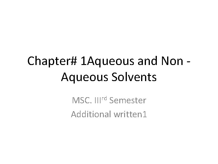 Chapter# 1 Aqueous and Non Aqueous Solvents MSC. IIIrd Semester Additional written 1 