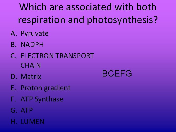 Which are associated with both respiration and photosynthesis? A. Pyruvate B. NADPH C. ELECTRON Which are associated with both respiration and photosynthesis? A. Pyruvate B. NADPH C. ELECTRON