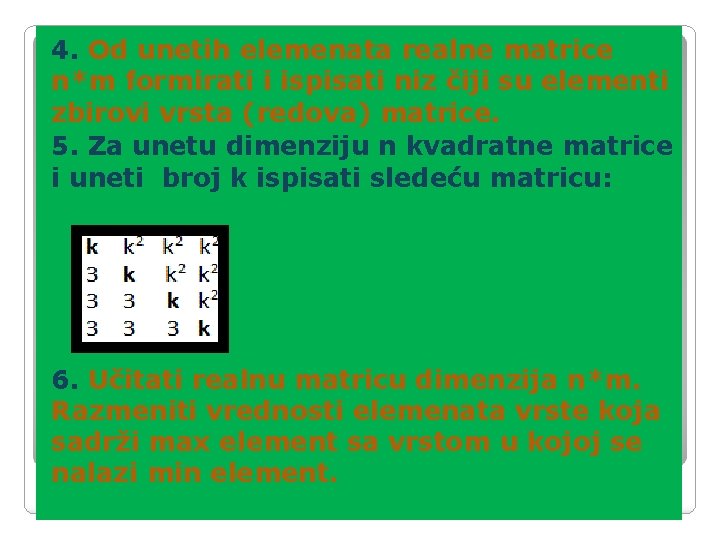 4. Od unetih elemenata realne matrice n*m formirati i ispisati niz čiji su elementi