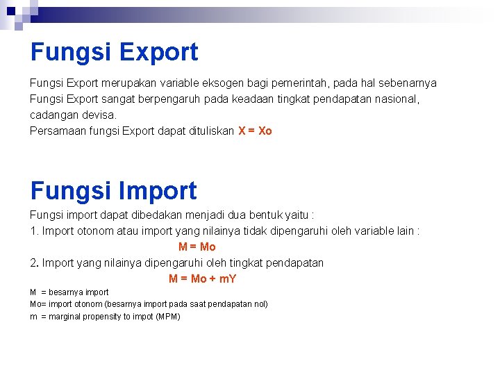 Fungsi Export merupakan variable eksogen bagi pemerintah, pada hal sebenarnya Fungsi Export sangat berpengaruh