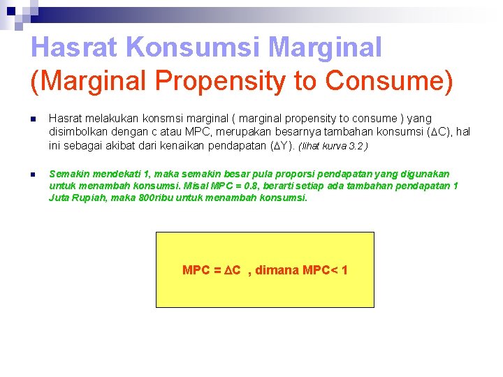 Hasrat Konsumsi Marginal (Marginal Propensity to Consume) n Hasrat melakukan konsmsi marginal ( marginal