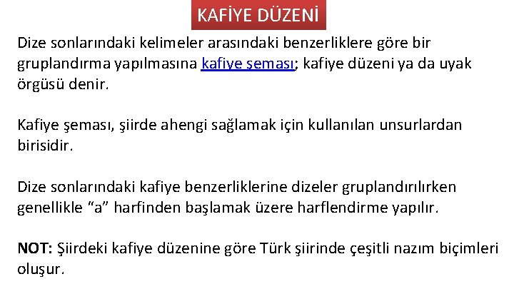 KAFİYE DÜZENİ Dize sonlarındaki kelimeler arasındaki benzerliklere göre bir gruplandırma yapılmasına kafiye şeması; kafiye