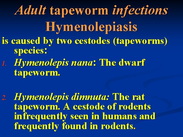 Adult tapeworm infections Hymenolepiasis is caused by two cestodes (tapeworms) species: 1. Hymenolepis nana: