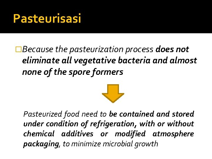 Pasteurisasi �Because the pasteurization process does not eliminate all vegetative bacteria and almost none
