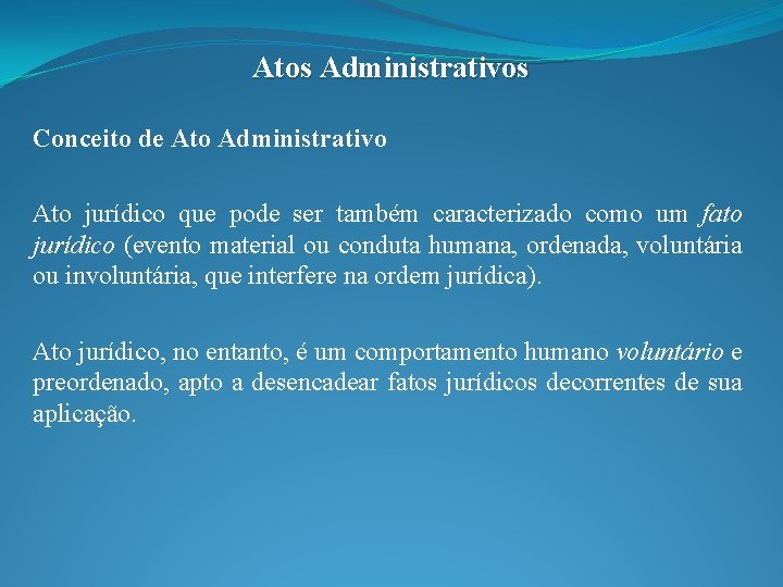 Atos Administrativos Conceito de Ato Administrativo Ato jurídico que pode ser também caracterizado como