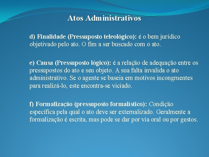 Atos Administrativos d) Finalidade (Pressuposto teleológico): é o bem jurídico objetivado pelo ato. O