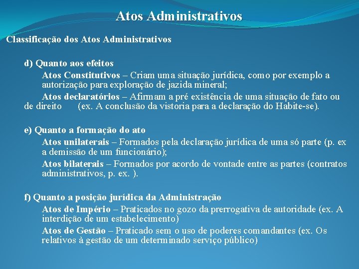 Atos Administrativos Classificação dos Atos Administrativos d) Quanto aos efeitos Atos Constitutivos – Criam