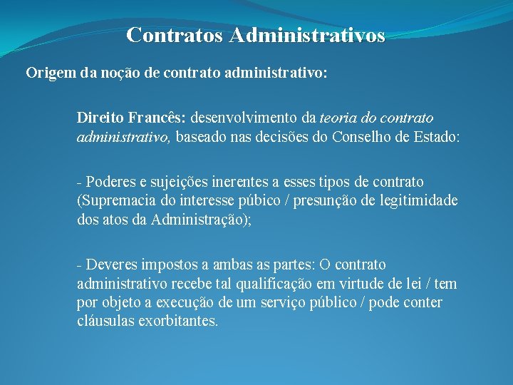 Contratos Administrativos Origem da noção de contrato administrativo: Direito Francês: desenvolvimento da teoria do