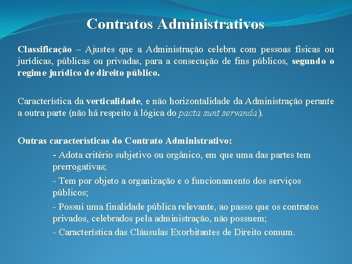 Contratos Administrativos Classificação – Ajustes que a Administração celebra com pessoas físicas ou jurídicas,