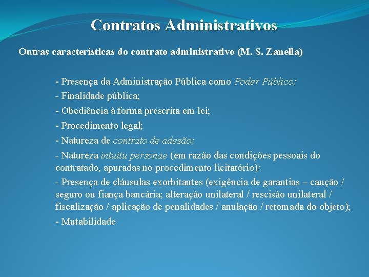 Contratos Administrativos Outras características do contrato administrativo (M. S. Zanella) - Presença da Administração