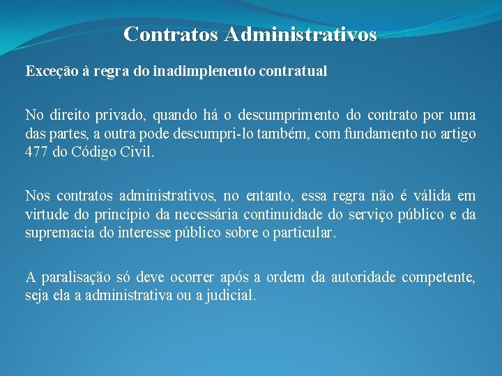 Contratos Administrativos Exceção à regra do inadimplenento contratual No direito privado, quando há o