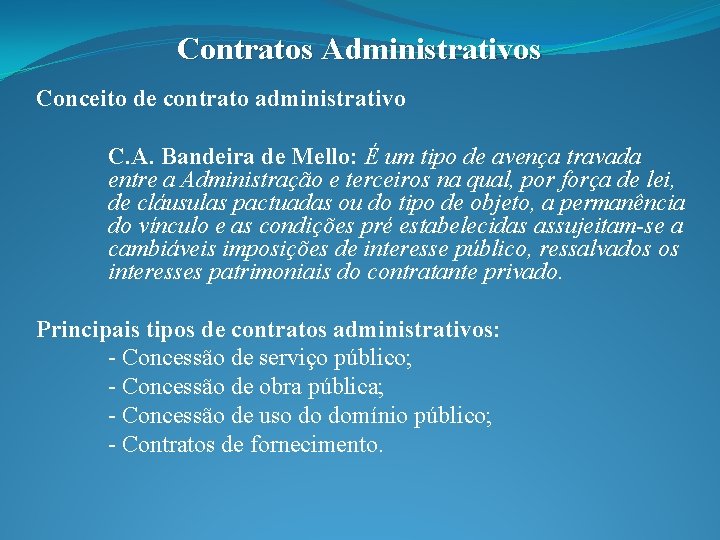 Contratos Administrativos Conceito de contrato administrativo C. A. Bandeira de Mello: É um tipo