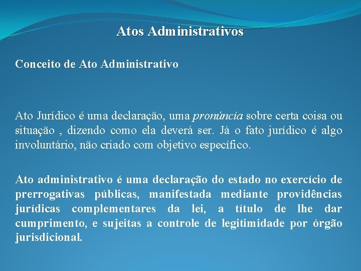 Atos Administrativos Conceito de Ato Administrativo Ato Jurídico é uma declaração, uma pronúncia sobre