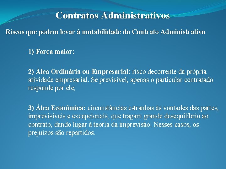 Contratos Administrativos Riscos que podem levar à mutabilidade do Contrato Administrativo 1) Força maior: