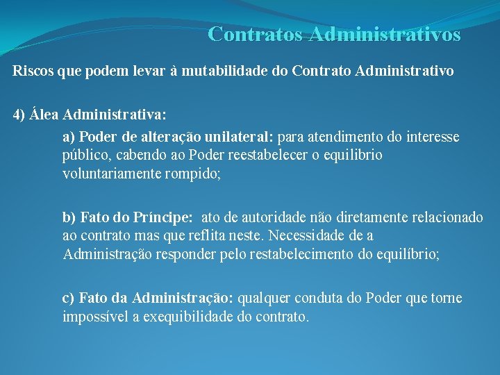 Contratos Administrativos Riscos que podem levar à mutabilidade do Contrato Administrativo 4) Álea Administrativa: