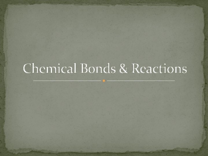 Chemical Bonds & Reactions 