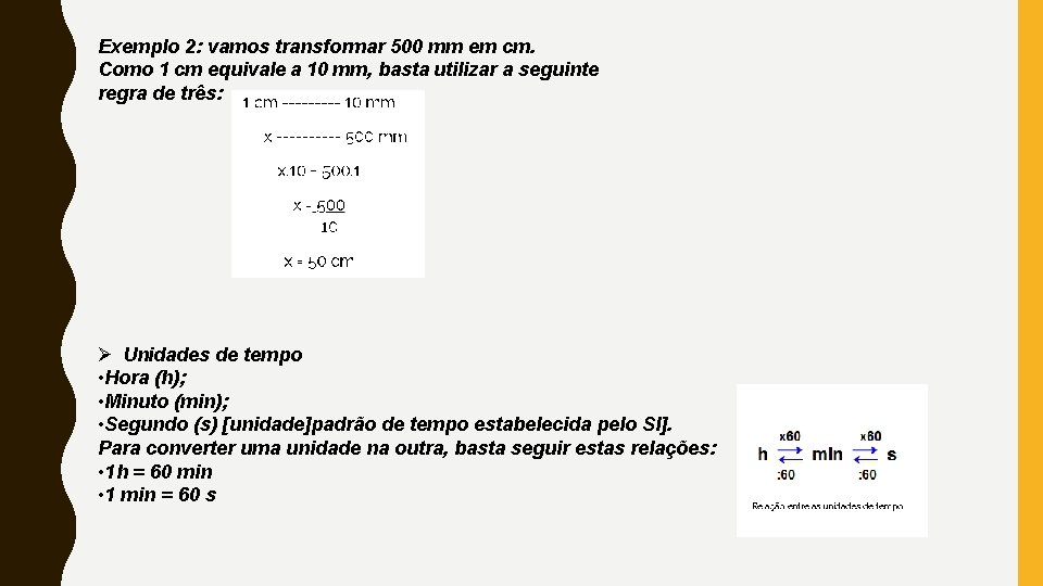 Exemplo 2: vamos transformar 500 mm em cm. Como 1 cm equivale a 10