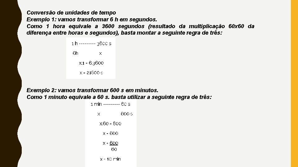 Conversão de unidades de tempo Exemplo 1: vamos transformar 6 h em segundos. Como