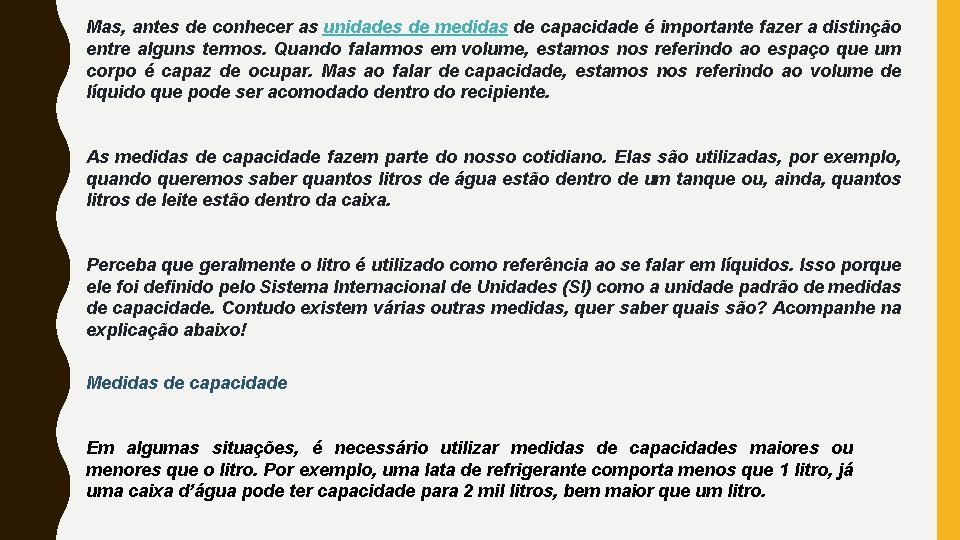 Mas, antes de conhecer as unidades de medidas de capacidade é importante fazer a