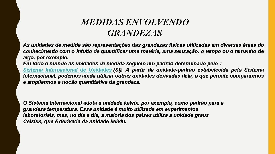 MEDIDAS ENVOLVENDO GRANDEZAS As unidades de medida são representações das grandezas físicas utilizadas em