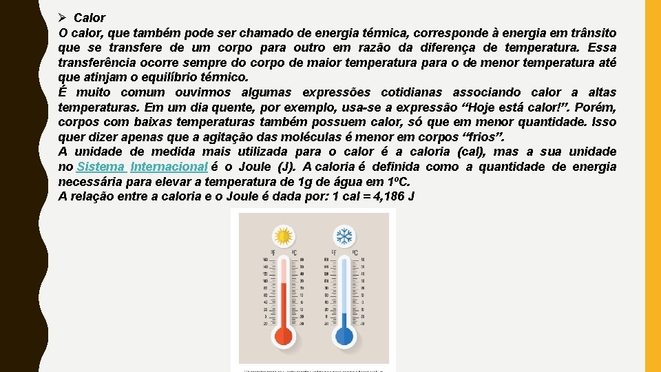 Ø Calor O calor, que também pode ser chamado de energia térmica, corresponde à