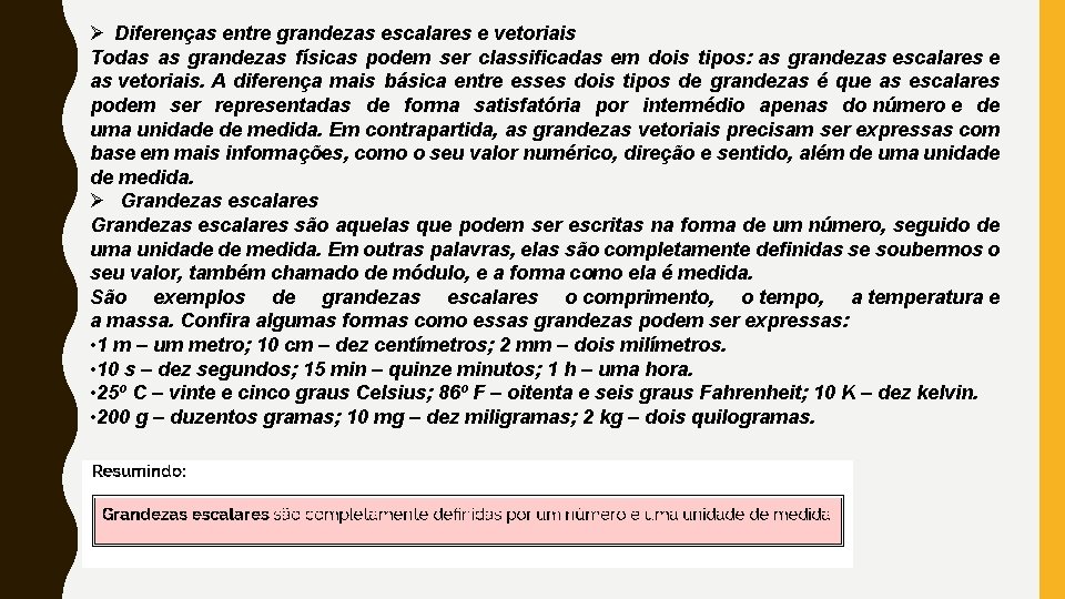 Ø Diferenças entre grandezas escalares e vetoriais Todas as grandezas físicas podem ser classificadas