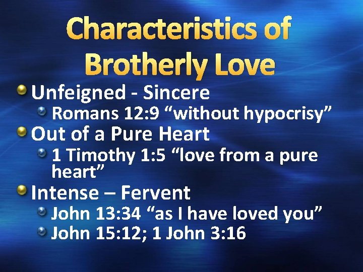 Characteristics of Brotherly Love Unfeigned - Sincere Romans 12: 9 “without hypocrisy” Out of