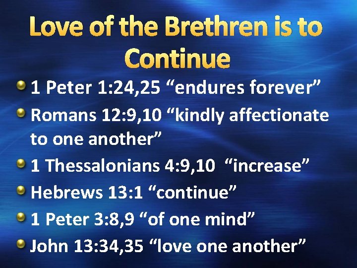 Love of the Brethren is to Continue 1 Peter 1: 24, 25 “endures forever”