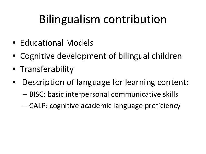 Bilingualism contribution • • Educational Models Cognitive development of bilingual children Transferability Description of