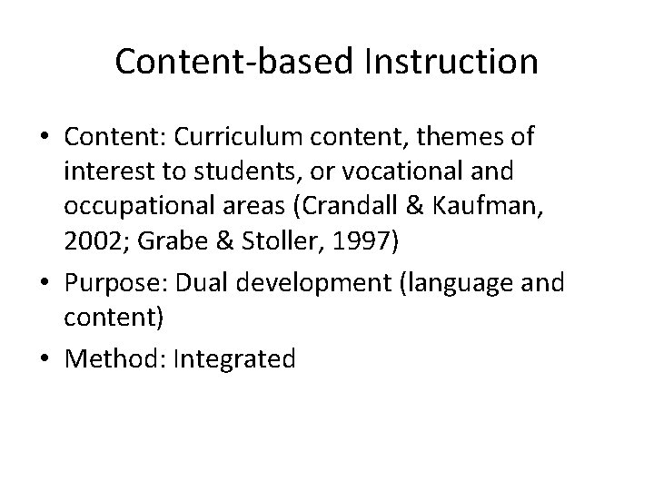 Content-based Instruction • Content: Curriculum content, themes of interest to students, or vocational and