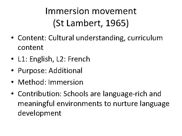 Immersion movement (St Lambert, 1965) • Content: Cultural understanding, curriculum content • L 1: