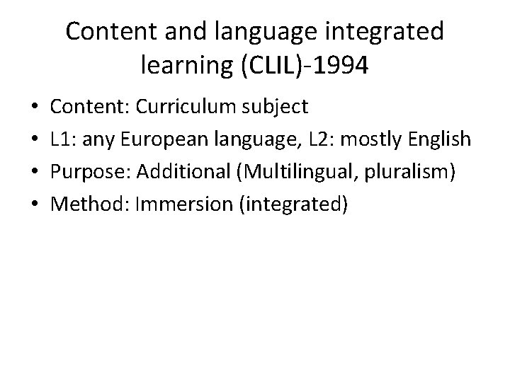Content and language integrated learning (CLIL)-1994 • • Content: Curriculum subject L 1: any