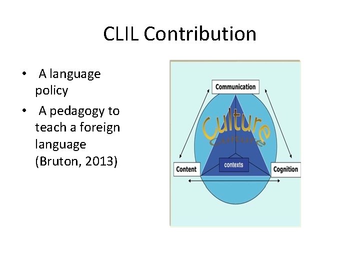 CLIL Contribution • A language policy • A pedagogy to teach a foreign language